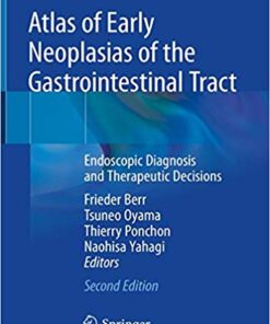 Atlas of Early Neoplasias of the Gastrointestinal Tract: Endoscopic Diagnosis and Therapeutic Decisions 2nd ed. 2019 Edition PDF