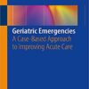 Geriatric Emergencies: A Case-Based Approach to Improving Acute Care PDF