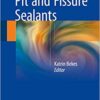 Pit and Fissure Sealants 1st ed. 2018 Edition PDF