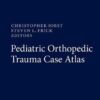 Pediatric Orthopedic Trauma Case Atlas 1st ed. 2020 Edition PDF