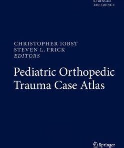 Pediatric Orthopedic Trauma Case Atlas 1st ed. 2020 Edition PDF