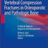 Vertebral Compression Fractures in Osteoporotic and Pathologic Bone: A Clinical Guide to Diagnosis and Management 1st ed. 2020 Edition PDF