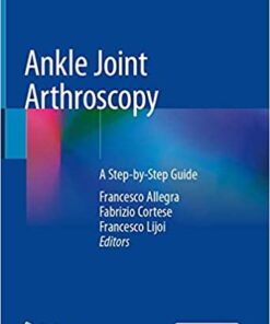 Ankle Joint Arthroscopy: A Step-by-Step Guide 1st ed. 2020 Edition PDF