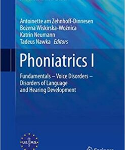 Phoniatrics I: Fundamentals – Voice Disorders – Disorders of Language and Hearing Development (European Manual of Medicine) 1st ed. 2020 Edition PDF