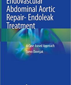 Endovascular Abdominal Aortic Repair- Endoleak Treatment: A Case-based Approach 1st ed. 2020 Edition PDF