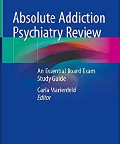 Absolute Addiction Psychiatry Review: An Essential Board Exam Study Guide 1st ed. 2020 Edition PDF