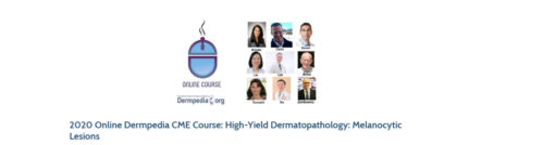 2020 Online Dermpedia CME Course: High-Yield Dermatopathology: Melanocytic Lesions