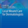 Local Wound Care for Dermatologists 1st ed. 2020 Edition PDF