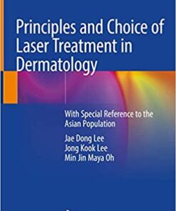 Principles and Choice of Laser Treatment in Dermatology: With Special Reference to the Asian Population 1st ed. 2020 Edition PDF