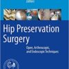 Hip Preservation Surgery: Open, Arthroscopic, and Endoscopic Techniques 1st ed. 2020 Edition PDF