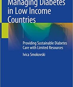 Managing Diabetes in Low Income Countries: Providing Sustainable Diabetes Care with Limited Resources 1st ed. 2021 Edition PDF