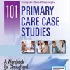101 Primary Care Case Studies: A Workbook for Clinical and Bedside Skills 1st Edition PDF