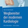 Wegbereiter der modernen Kardiologie: Mein Mitwirken – mein Leben (German Edition) (Original PDF from Publisher)