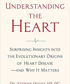 Understanding the Heart: Surprising Insights into the Evolutionary Origins of Heart Disease―and Why It Matters (EPUB)