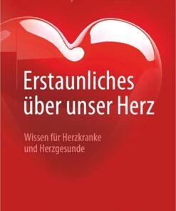 Erstaunliches über unser Herz: Wissen für Herzkranke und Herzgesunde (German Edition) (Original PDF from Publisher)