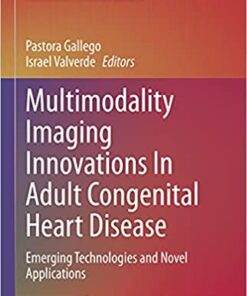 Multimodality Imaging Innovations In Adult Congenital Heart Disease: Emerging Technologies and Novel Applications (Congenital Heart Disease in Adolescents and Adults) (Original PDF from Publisher)