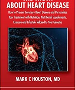 The Truth About Heart Disease: How to Prevent Coronary Heart Disease and Personalize Your Treatment with Nutrition, Nutritional Supplements, Exercise, and Lifestyle Tailored to Your Genetics (Original PDF from Publisher)