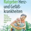 Ratgeber Herz- und Gefäßkrankheiten: Wie sie entstehen und was man dagegen tun kann (German Edition) (Original PDF from Publisher)