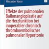 Effekte der pulmonalen Ballonangioplastie auf die Herzfunktion bei inoperabler chronisch thromboembolischer pulmonaler Hypertonie (German Edition) (Original PDF from Publisher