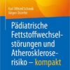 Pädiatrische Fettstoffwechselstörungen und Atheroskleroserisiko – kompakt (German Edition) (Original PDF from Publisher)