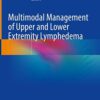 Multimodal Management of Upper and Lower Extremity Lymphedema 1st ed. 2022 Edition PDF Original