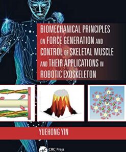 Biomechanical Principles on Force Generation and Control of Skeletal Muscle and their Applications in Robotic Exoskeleton (Advances in Systems Science and Engineering (ASSE)) (Original PDF from Publisher)