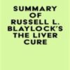 Summary of Russell L. Blaylock’s The Liver Cure 2022 epub+converted pdf