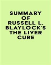 Summary of Russell L. Blaylock’s The Liver Cure 2022 epub+converted pdf
