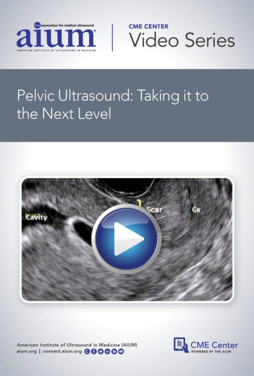 AIUM Pelvic Ultrasound: Taking it to the Next Level (CME VIDEOS)