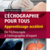 L'échographie pour Tous : Apprentissage Accéléré De L'échoscopie à L'échographie D'expert