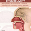 Direct Nose-to-Brain Drug Delivery Mechanism, Technological Advances, Applications and Regulatory Updates