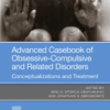 Advanced Casebook of Obsessive-Compulsive and Related Disorders Conceptualizations and Treatment