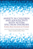 Anxiety in Children and Adolescents with Autism Spectrum Disorder Evidence-Based Assessment and Treatment