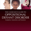 The Clinician's Guide to Oppositional Defiant Disorder Symptoms, Assessment, and Treatment
