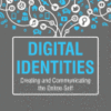 Digital Identities Creating and Communicating the Online Self