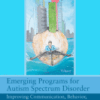 Emerging Programs for Autism Spectrum Disorder Improving Communication, Behavior, and Family Dynamics