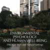 Environmental Psychology and Human Well-Being Effects of Built and Natural Settings