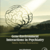 Gene-Environment Interactions in Psychiatry Nature, Nurture, Neuroscience