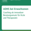 ADHS Bei Erwachsenen Coaching Als Innovativer Beratungsansatz Für Ärzte und Therapeuten.