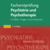 Facharztprüfung Psychiatrie und Psychotherapie in Fällen, Fragen & Antworten