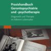 Praxishandbuch Gerontopsychiatrie und -Psychotherapie Diagnostik - Therapie - Versorgungsstrukturen