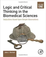 Logic and Critical Thinking in the Biomedical Sciences Volume I: Deductions Based Upon Simple Observations
