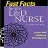 Fast Facts for the L&D Nurse: Labor and Delivery Orientation 3rd Edition
