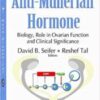 Anti-Müllerian Hormone: Biology, Role in Ovarian Function and Clinical Significance (Obstetrics and Gynecology Advances) 1st Ed