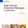 Gallo d'Amati. Anatomia patologica. La sistematica (Vol 1 + Vol 2), 2e