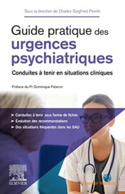 Guide pratique des urgences psychiatriques: Conduites à tenir en situations cliniques
