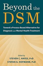 Beyond the DSM: Toward a Process-Based Alternative for Diagnosis and Mental Health Treatment 1st Ed