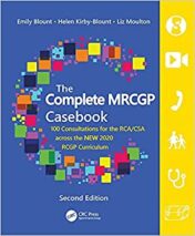 The Complete MRCGP Casebook: 100 Role plays for the RCA/CSA across the NEW 2020 RCGP Curriculum 2nd Ed