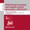 Medical Image Computing and Computer Assisted Intervention – MICCAI 2021 24th International Conference, Strasbourg, France, September 27–October 1, 2021, Proceedings, Part I