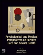 Psychological and Medical Perspectives on Fertility Care and Sexual Health 1st Edition
